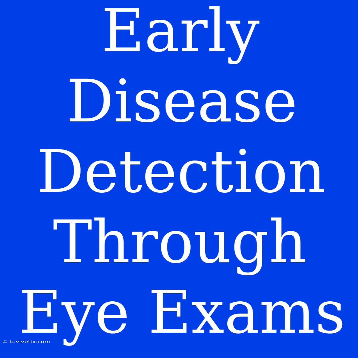 Early Disease Detection Through Eye Exams