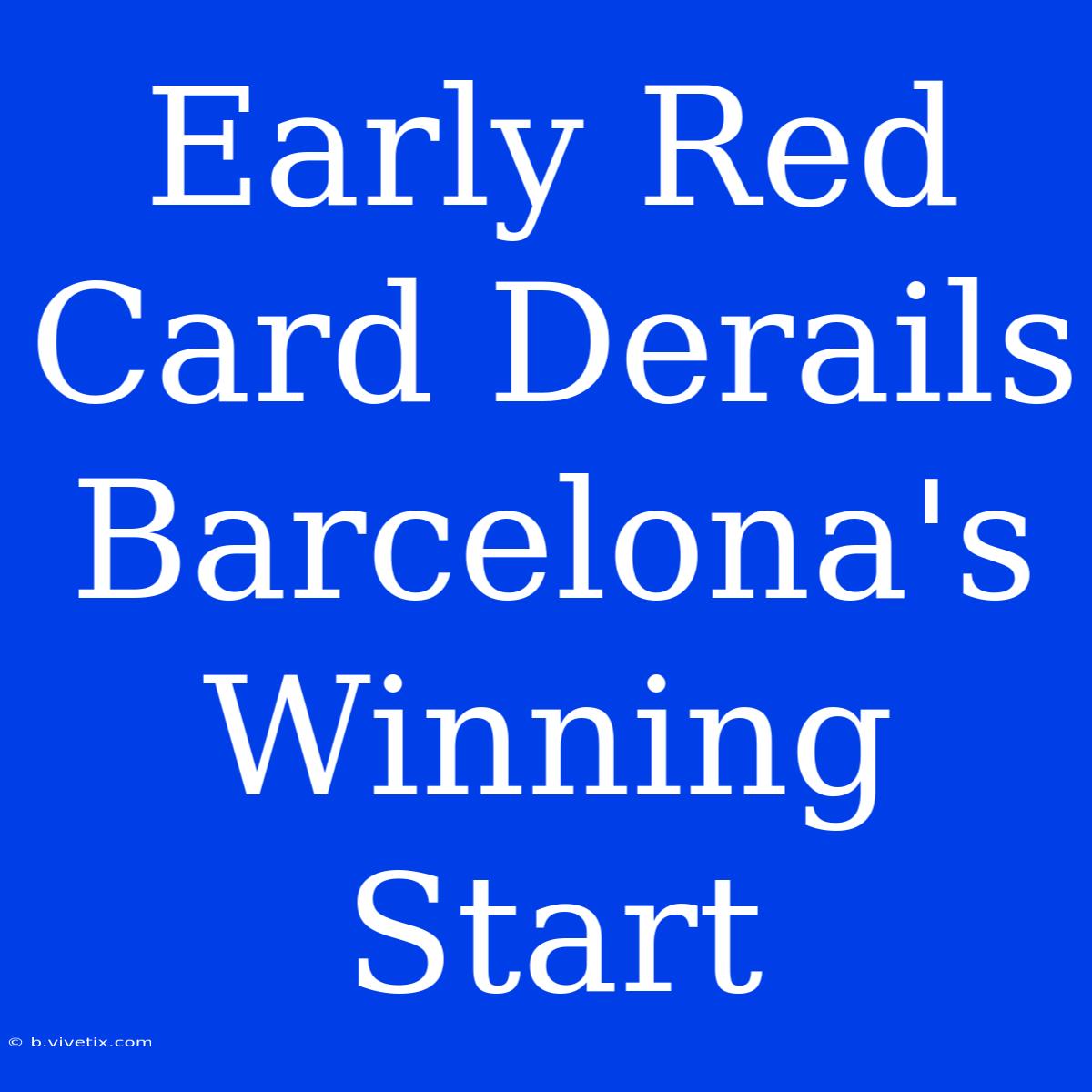 Early Red Card Derails Barcelona's Winning Start