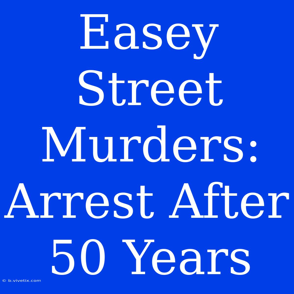 Easey Street Murders: Arrest After 50 Years