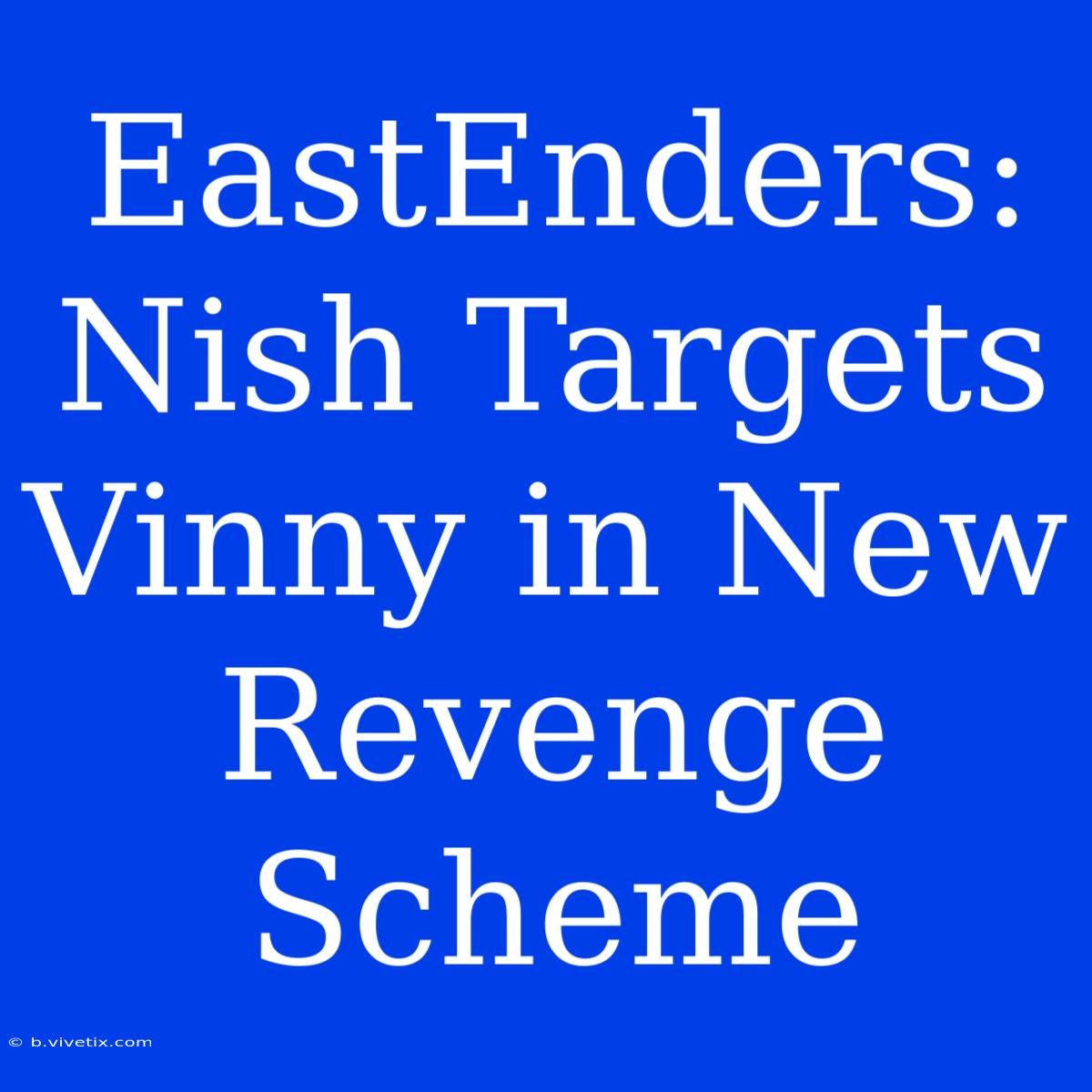 EastEnders: Nish Targets Vinny In New Revenge Scheme