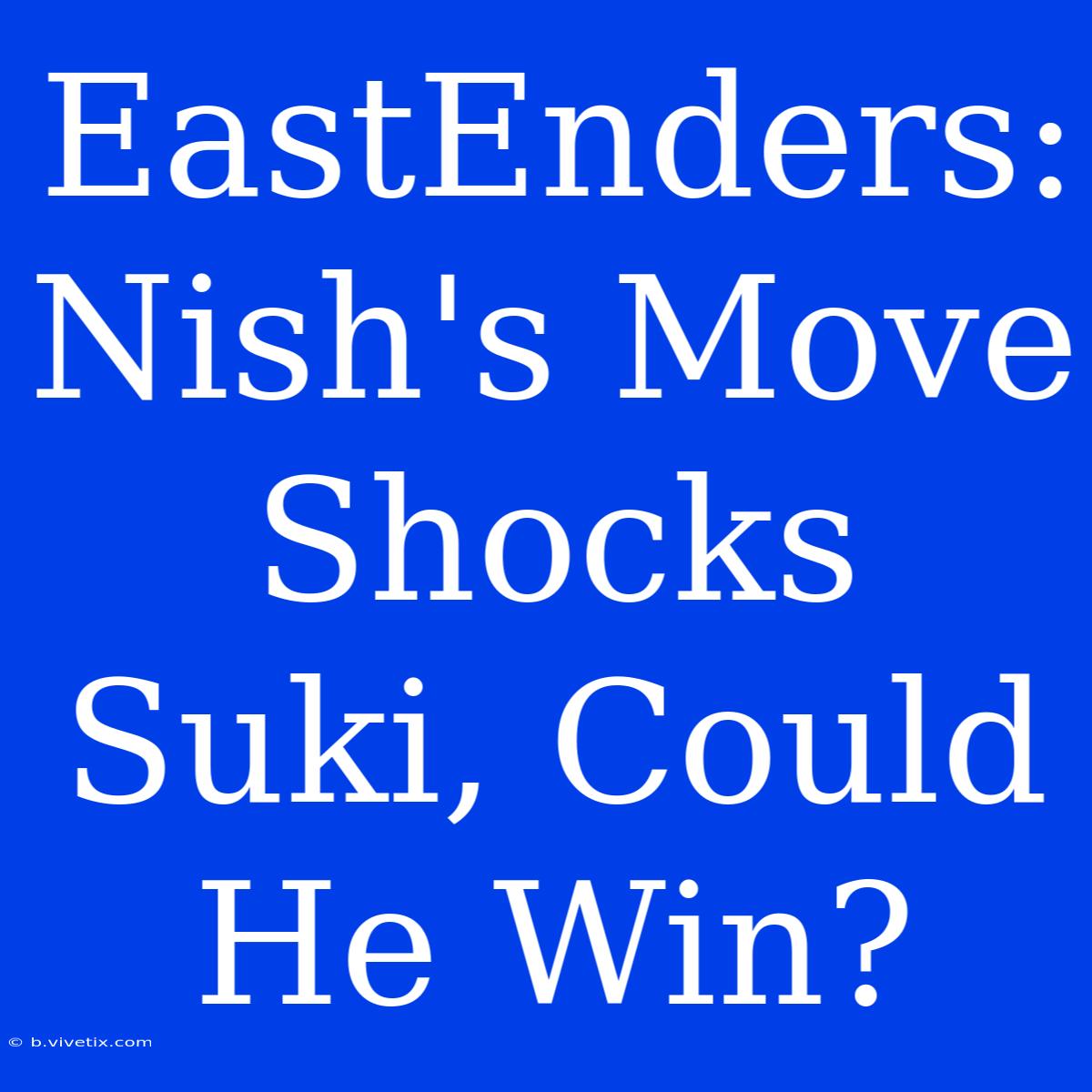 EastEnders: Nish's Move Shocks Suki, Could He Win?