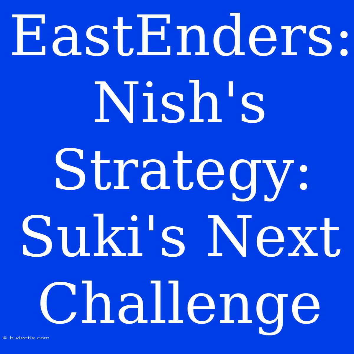 EastEnders: Nish's Strategy: Suki's Next Challenge 