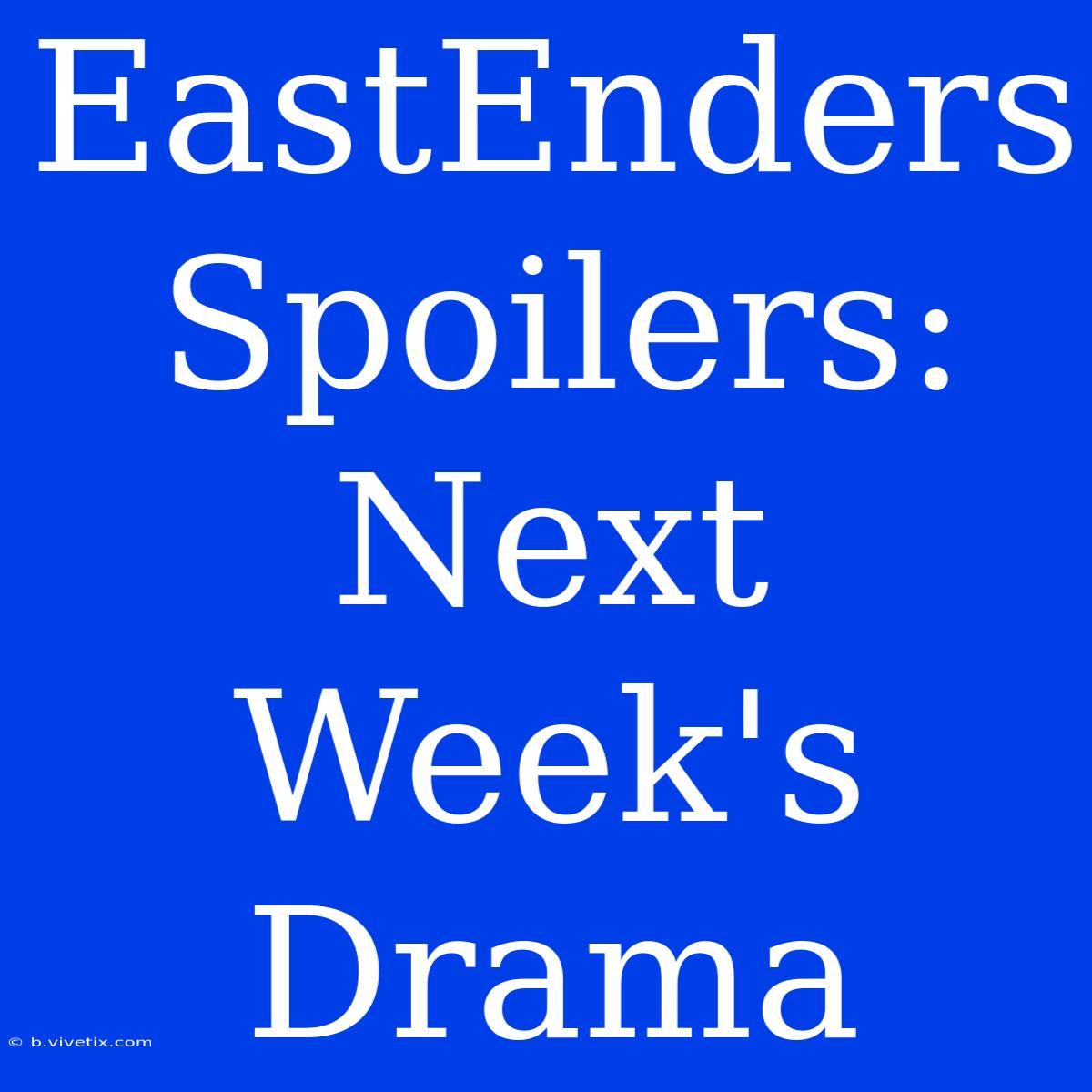 EastEnders Spoilers: Next Week's Drama