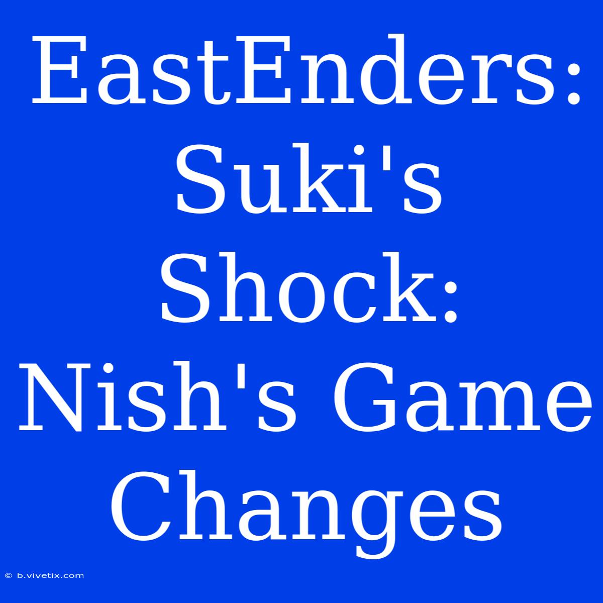 EastEnders: Suki's Shock: Nish's Game Changes