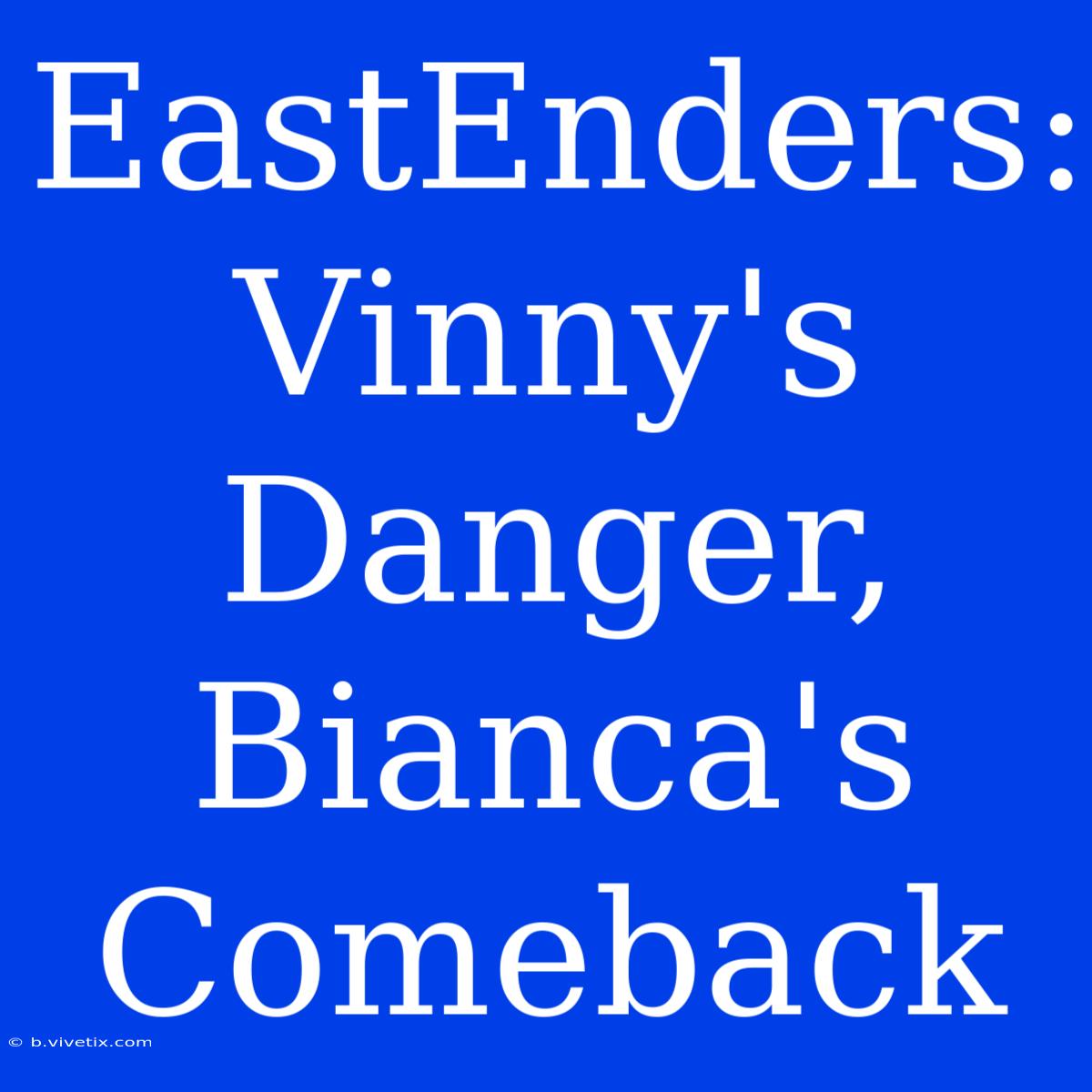 EastEnders: Vinny's Danger, Bianca's Comeback