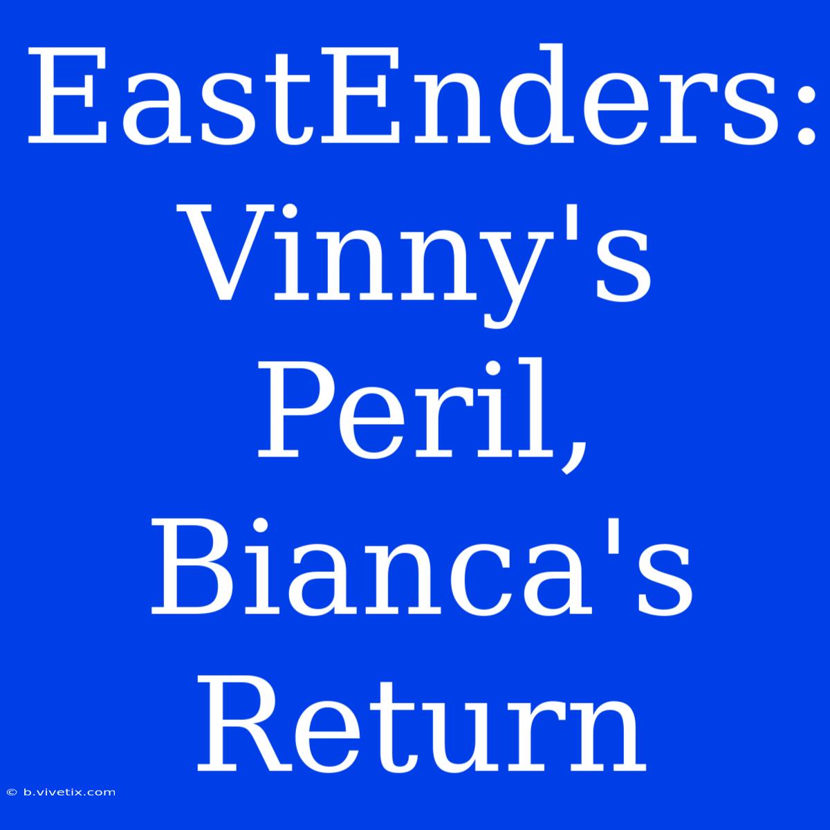 EastEnders: Vinny's Peril, Bianca's Return