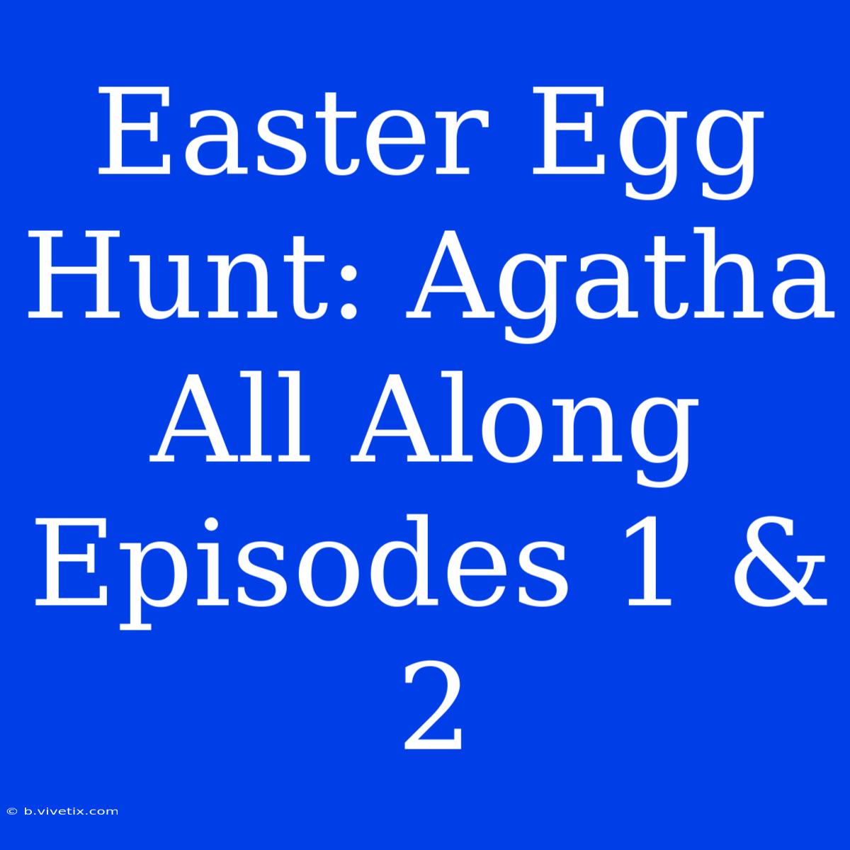 Easter Egg Hunt: Agatha All Along Episodes 1 & 2