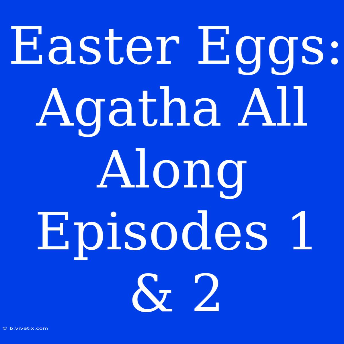 Easter Eggs: Agatha All Along Episodes 1 & 2