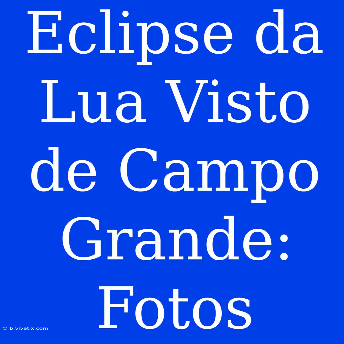 Eclipse Da Lua Visto De Campo Grande: Fotos