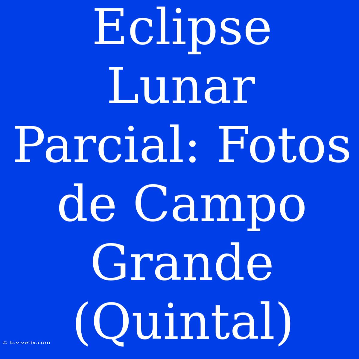 Eclipse Lunar Parcial: Fotos De Campo Grande (Quintal)