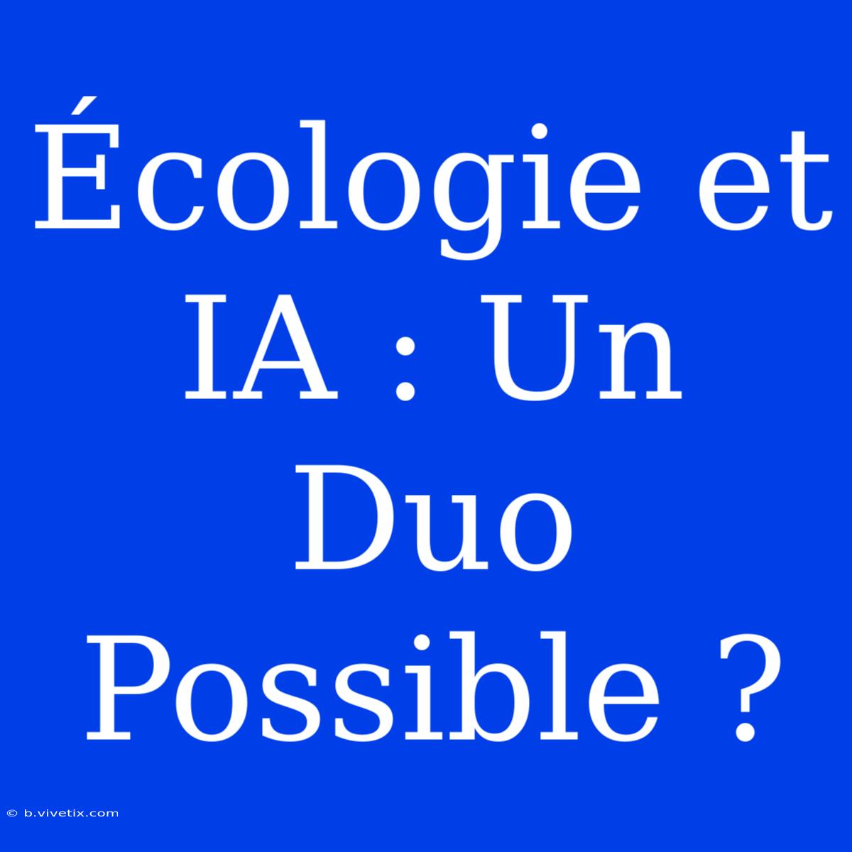 Écologie Et IA : Un Duo Possible ?