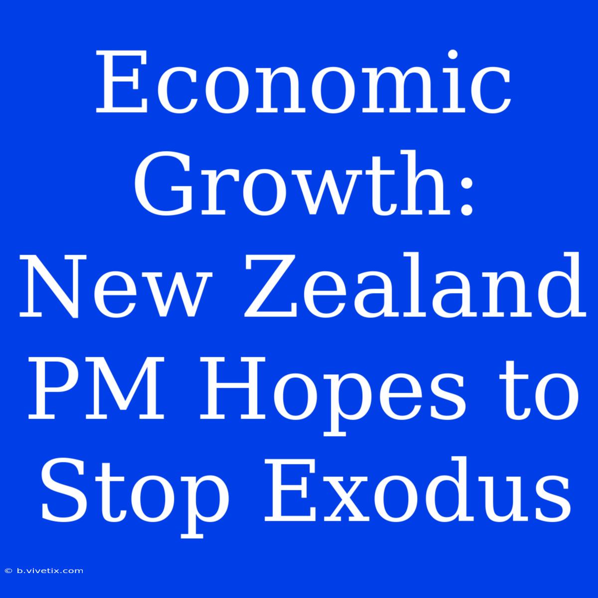 Economic Growth: New Zealand PM Hopes To Stop Exodus 