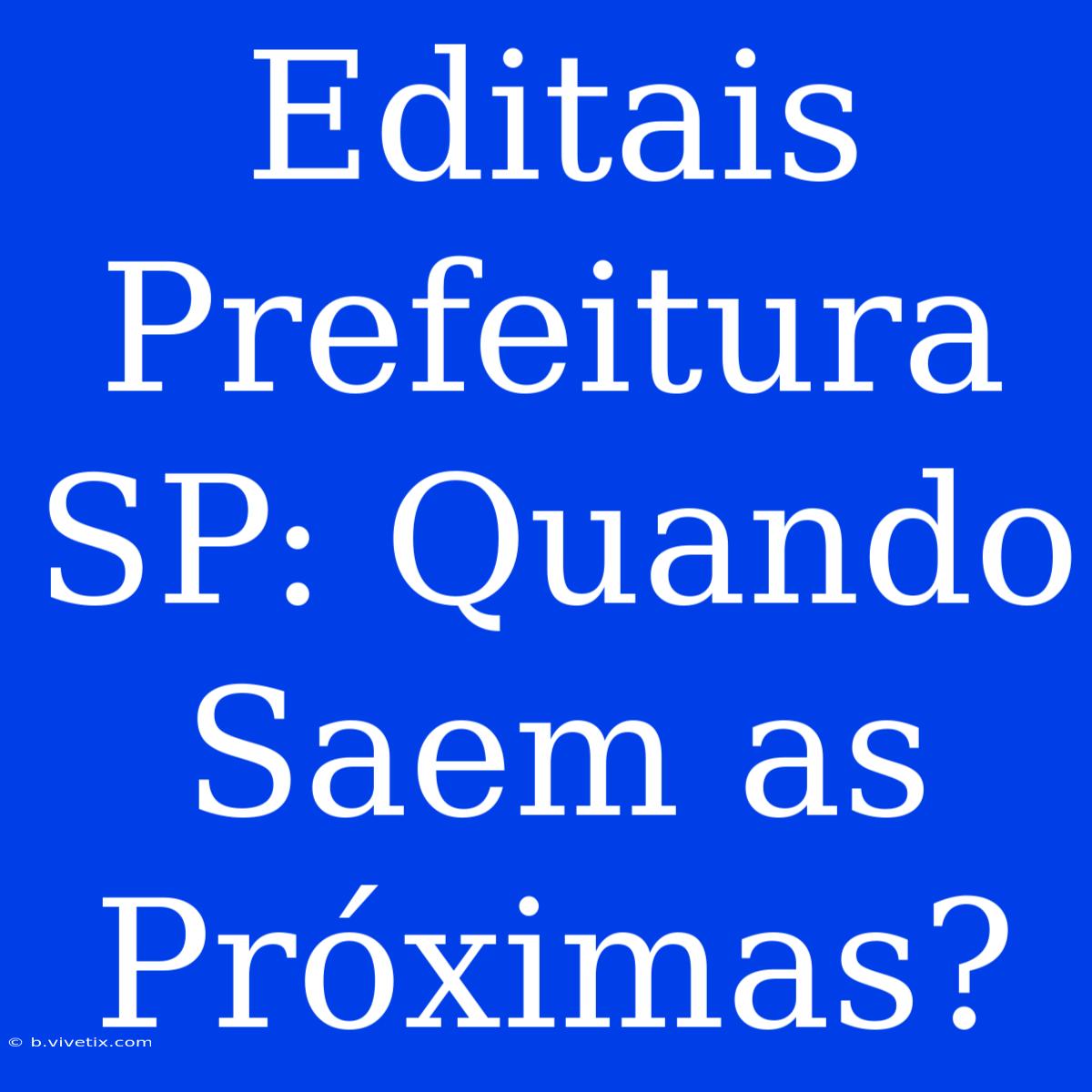 Editais Prefeitura SP: Quando Saem As Próximas?