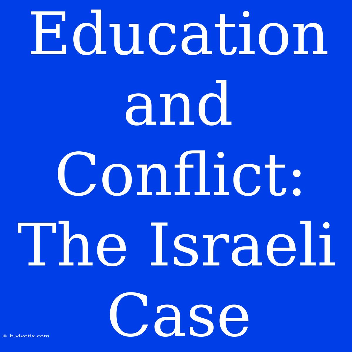 Education And Conflict: The Israeli Case