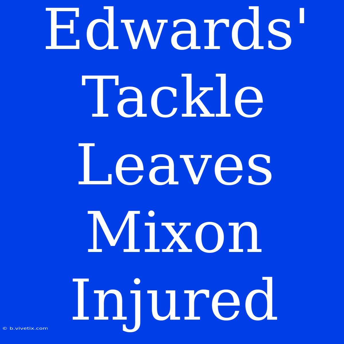 Edwards' Tackle Leaves Mixon Injured