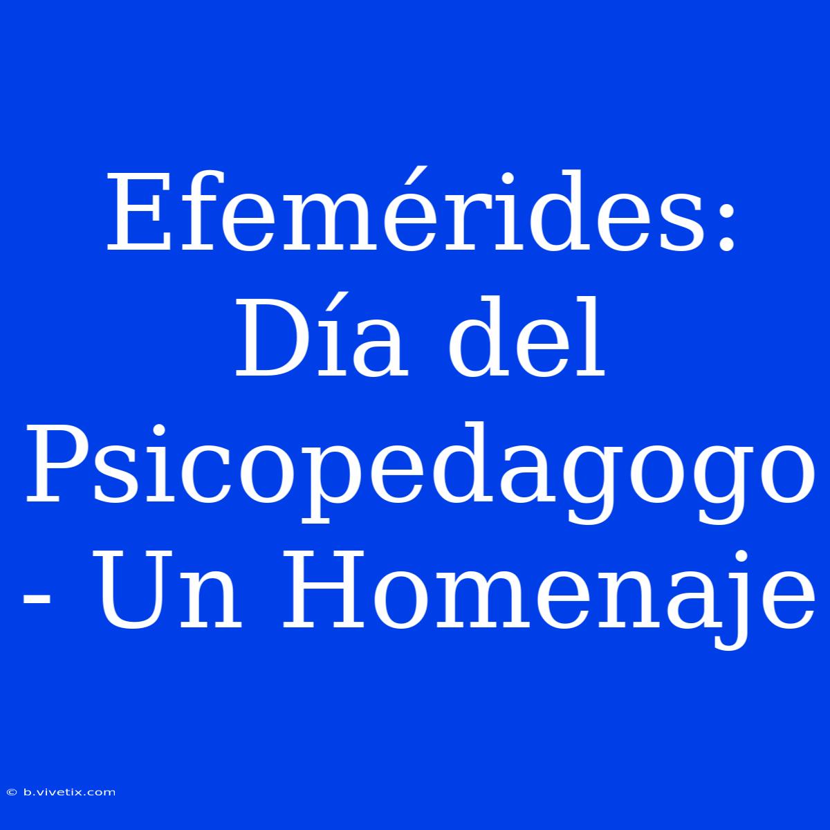 Efemérides: Día Del Psicopedagogo - Un Homenaje