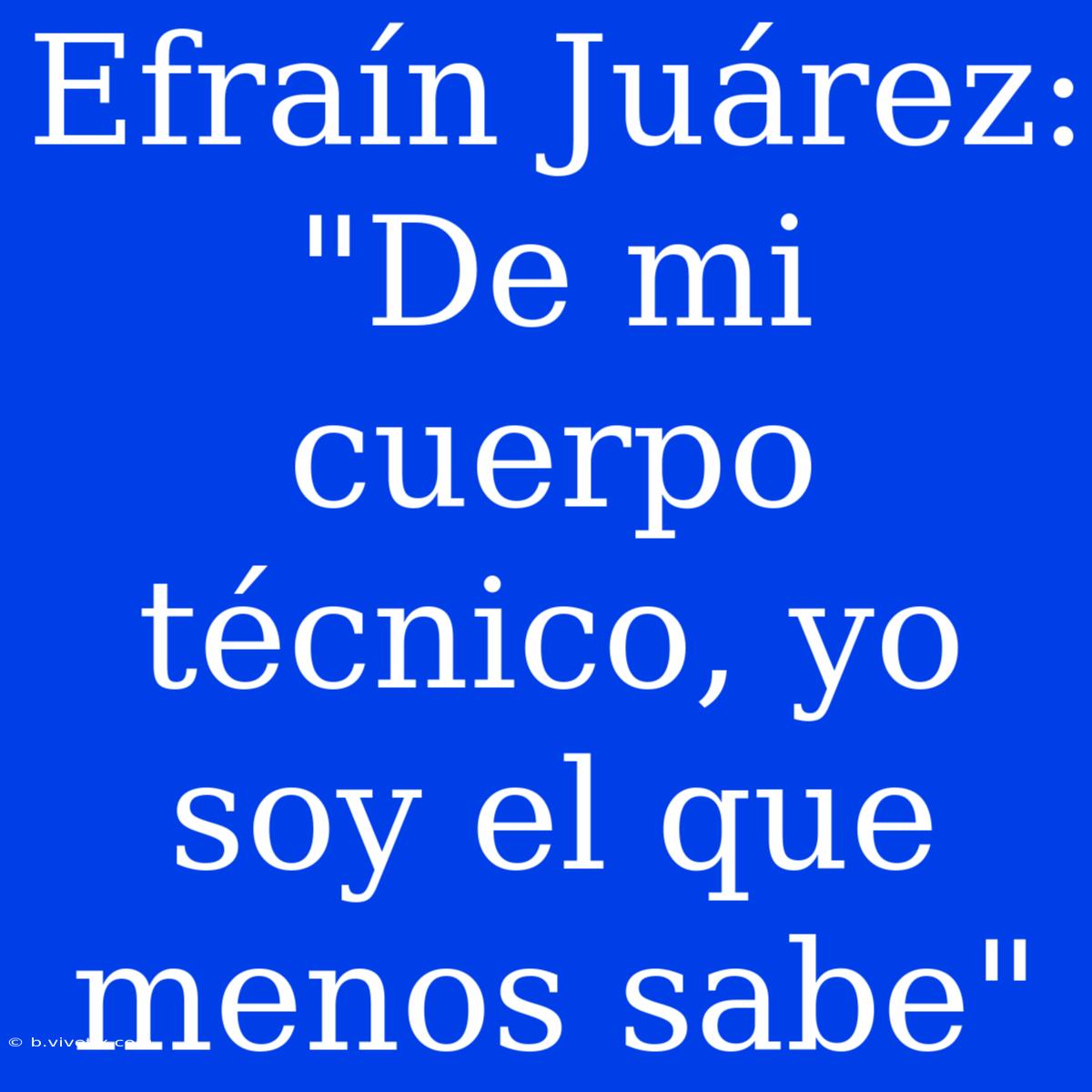 Efraín Juárez: 