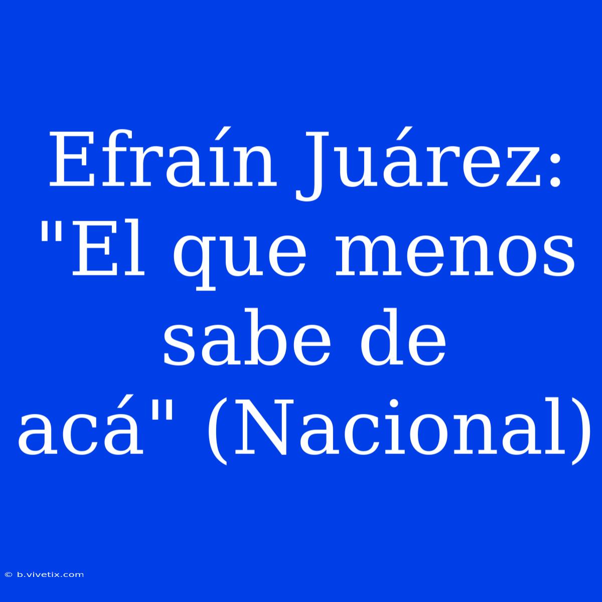 Efraín Juárez: 