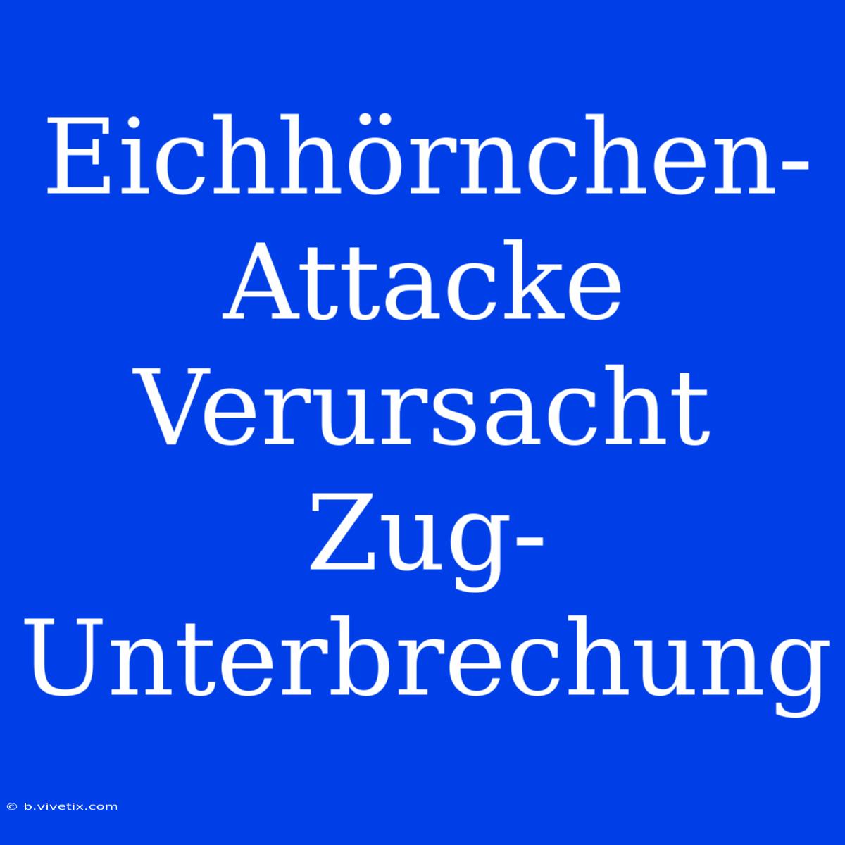 Eichhörnchen-Attacke Verursacht Zug-Unterbrechung