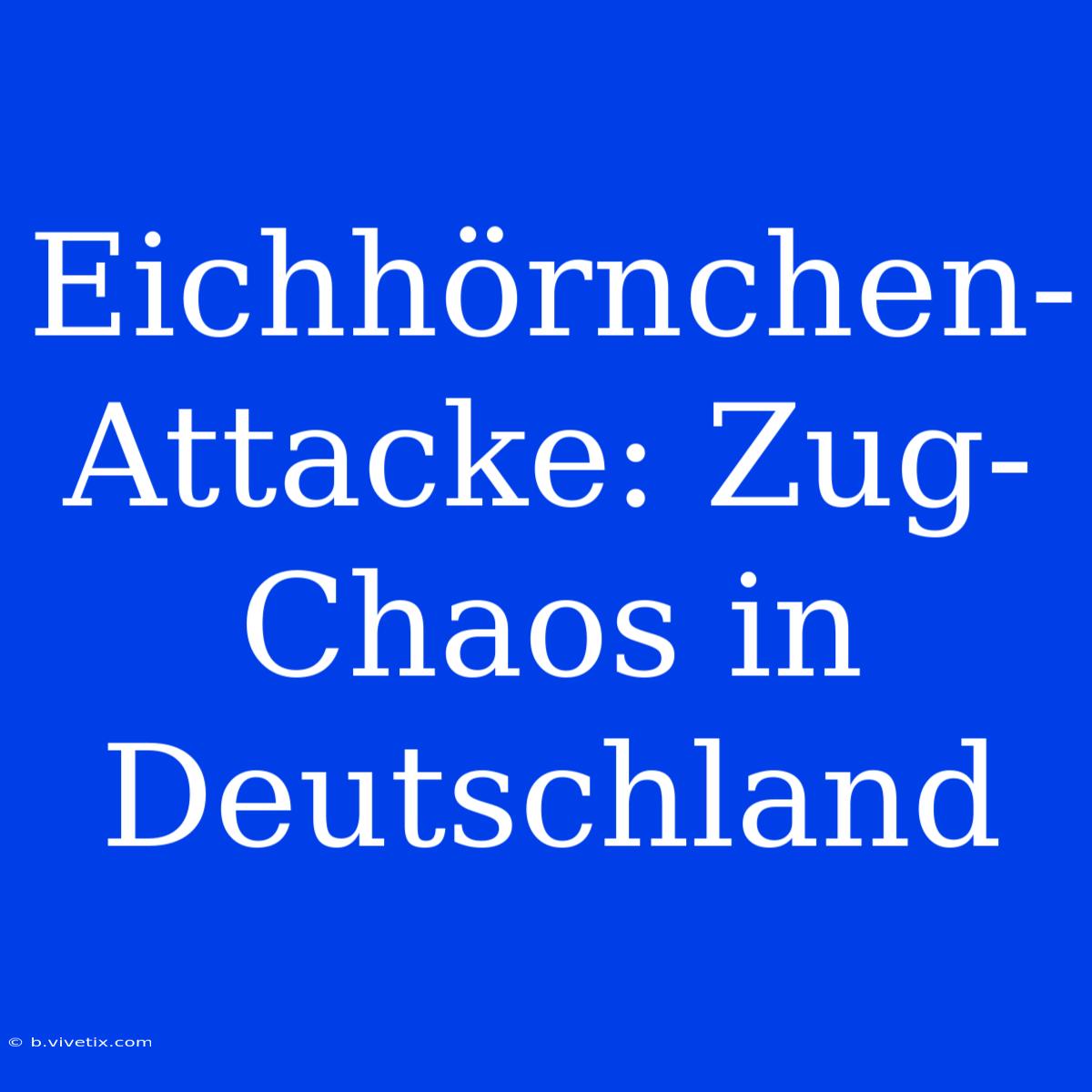 Eichhörnchen-Attacke: Zug-Chaos In Deutschland