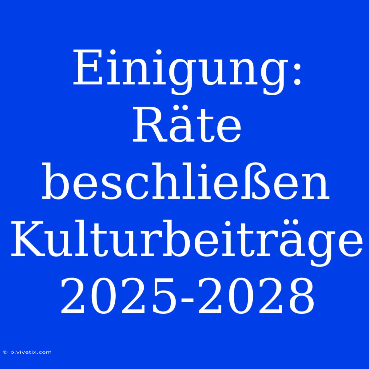 Einigung: Räte Beschließen Kulturbeiträge 2025-2028