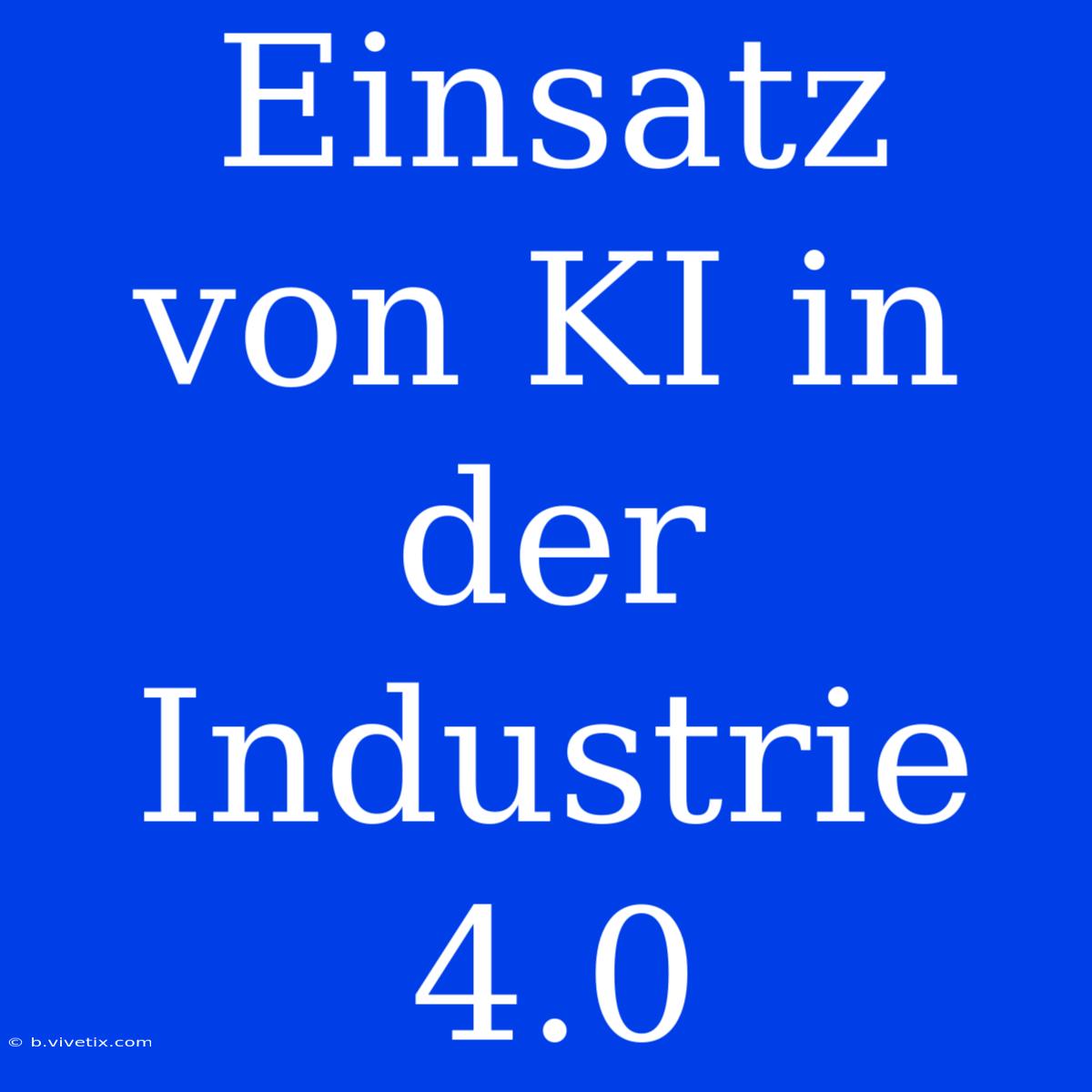 Einsatz Von KI In Der Industrie 4.0