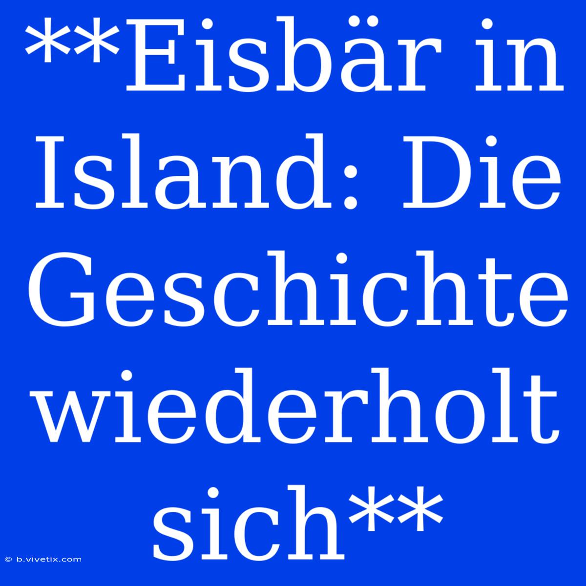 **Eisbär In Island: Die Geschichte Wiederholt Sich**