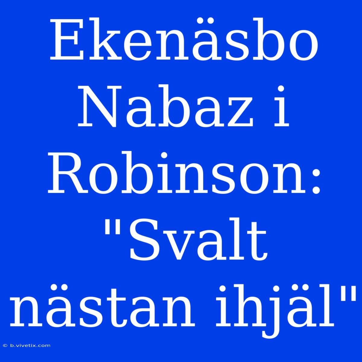 Ekenäsbo Nabaz I Robinson: 