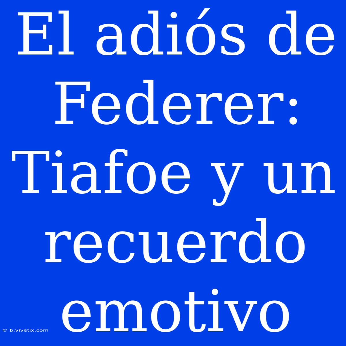 El Adiós De Federer: Tiafoe Y Un Recuerdo Emotivo 