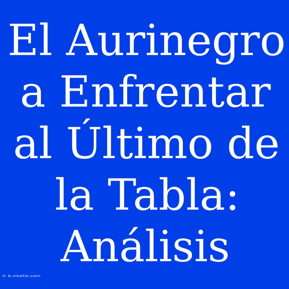 El Aurinegro A Enfrentar Al Último De La Tabla: Análisis