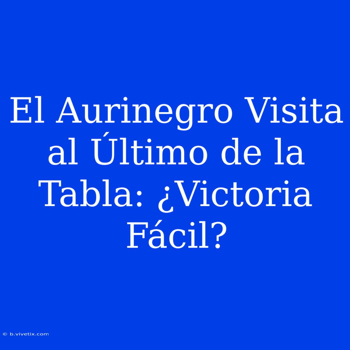 El Aurinegro Visita Al Último De La Tabla: ¿Victoria Fácil?