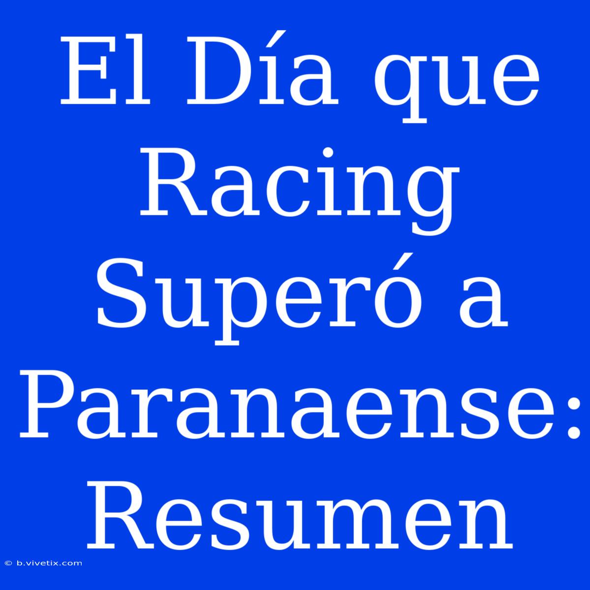 El Día Que Racing Superó A Paranaense: Resumen