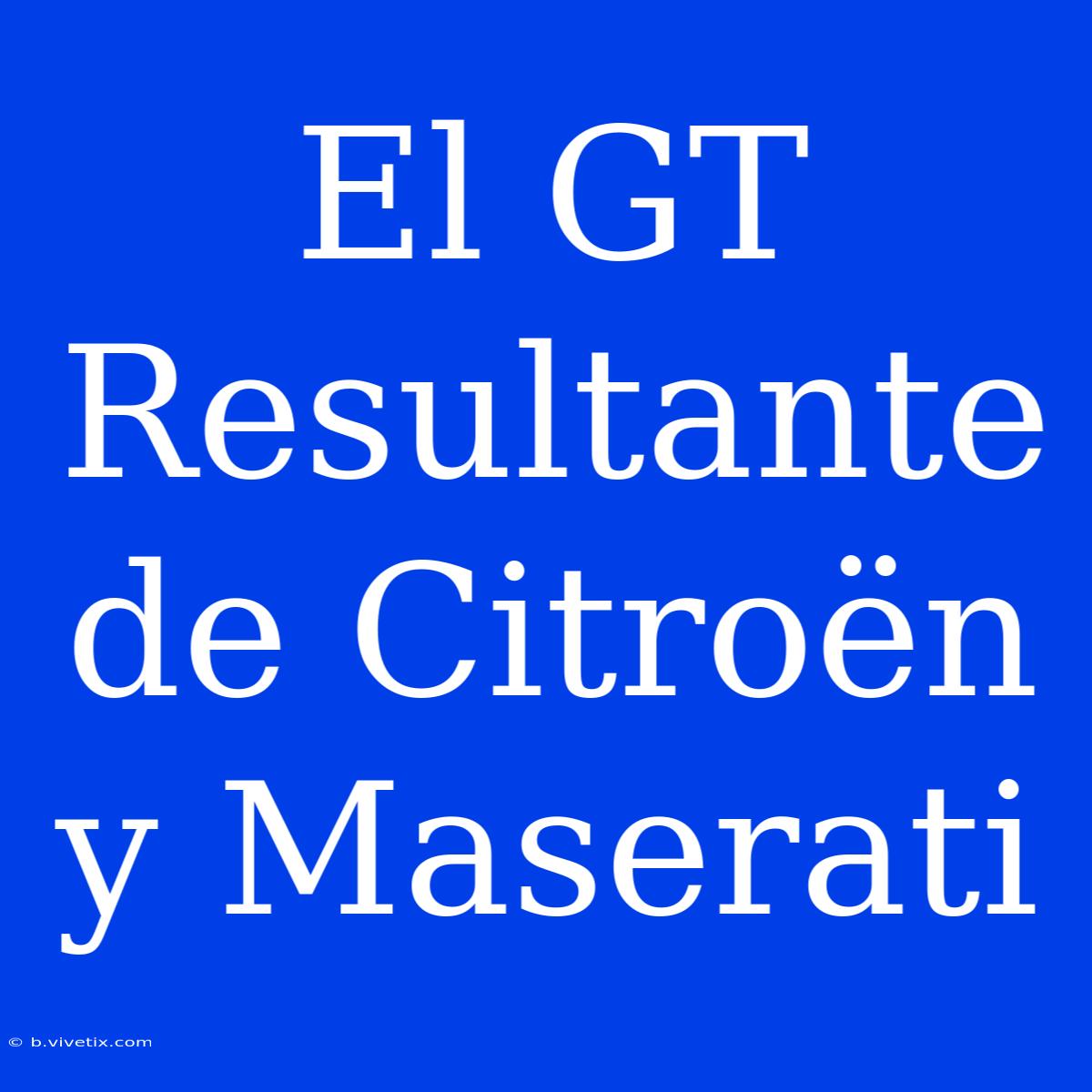 El GT Resultante De Citroën Y Maserati