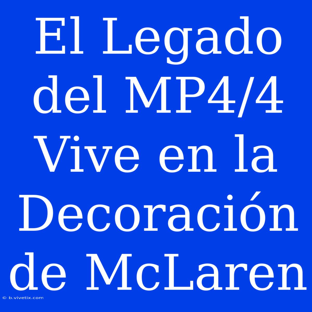 El Legado Del MP4/4 Vive En La Decoración De McLaren