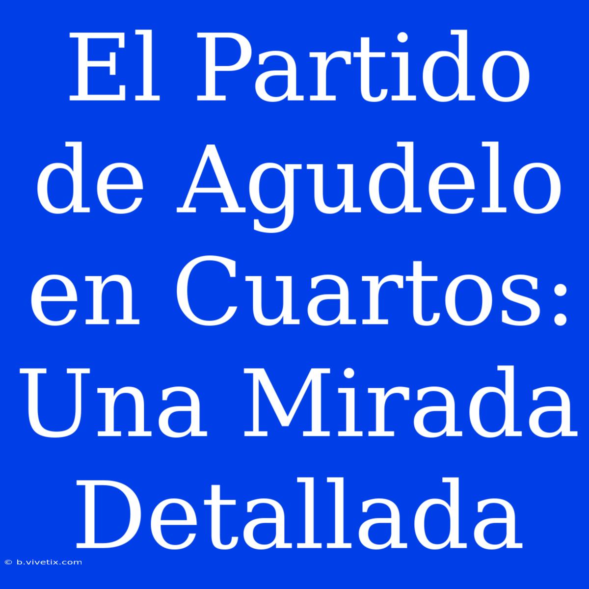 El Partido De Agudelo En Cuartos: Una Mirada Detallada