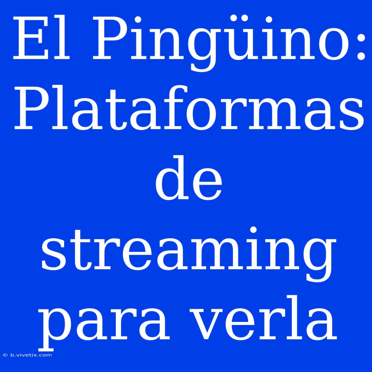 El Pingüino: Plataformas De Streaming Para Verla