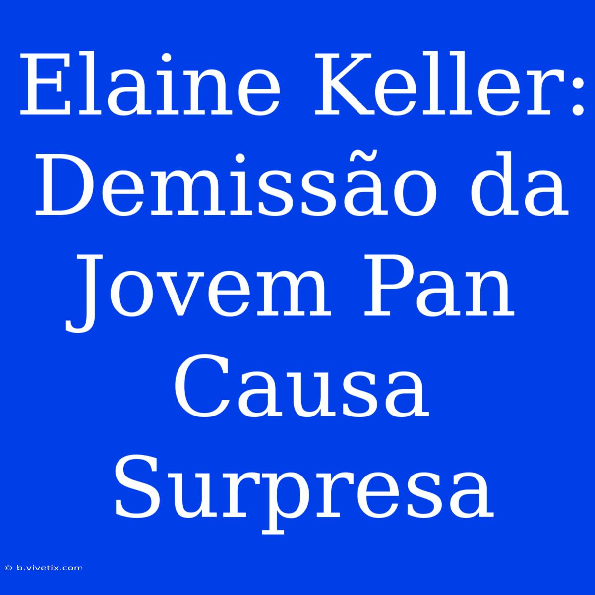 Elaine Keller: Demissão Da Jovem Pan Causa Surpresa