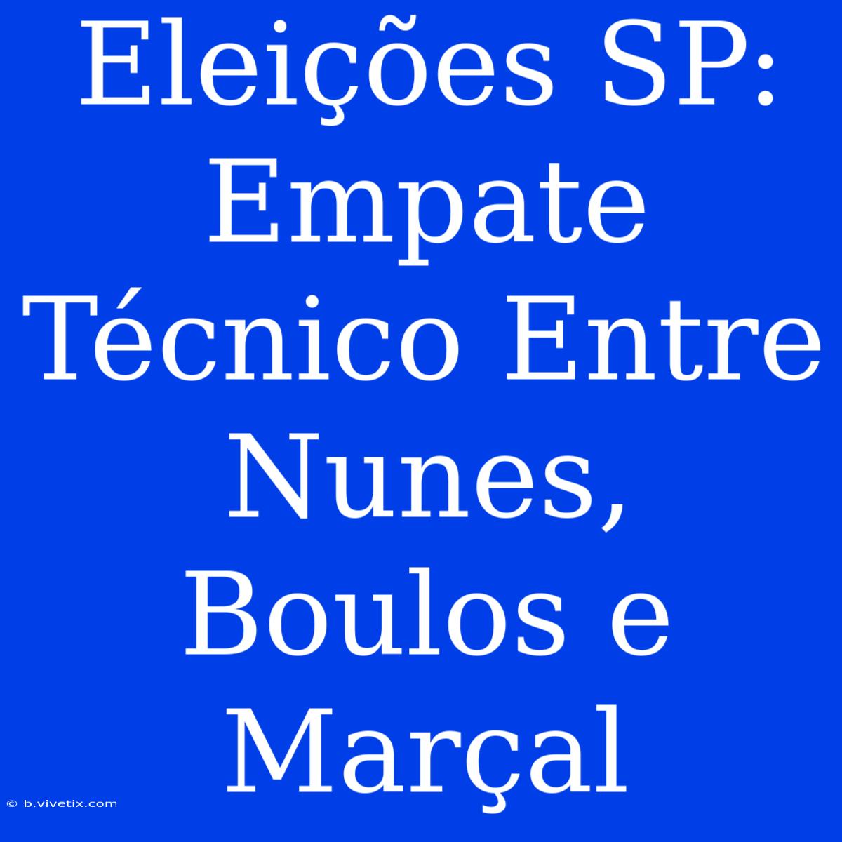 Eleições SP: Empate Técnico Entre Nunes, Boulos E Marçal 