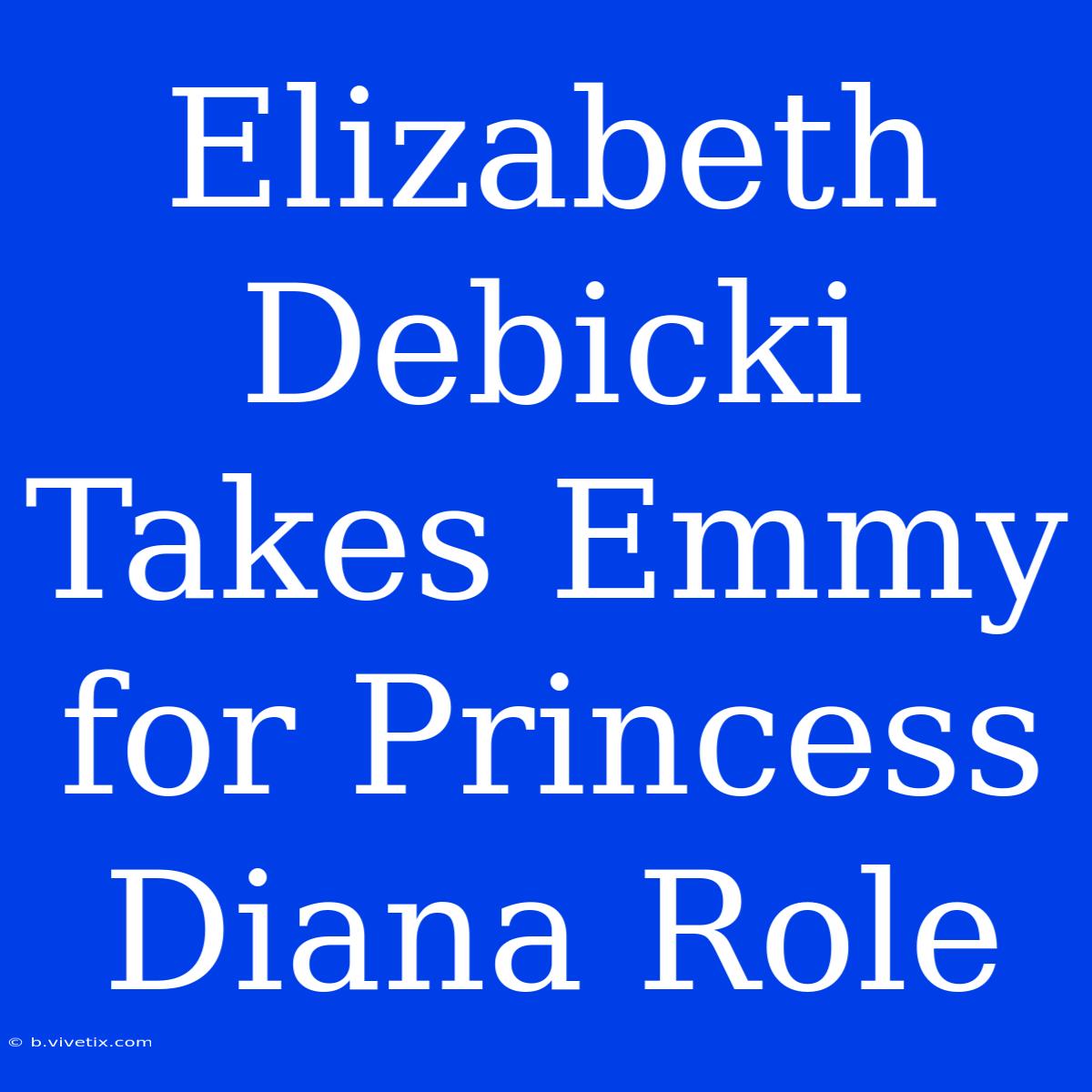 Elizabeth Debicki Takes Emmy For Princess Diana Role