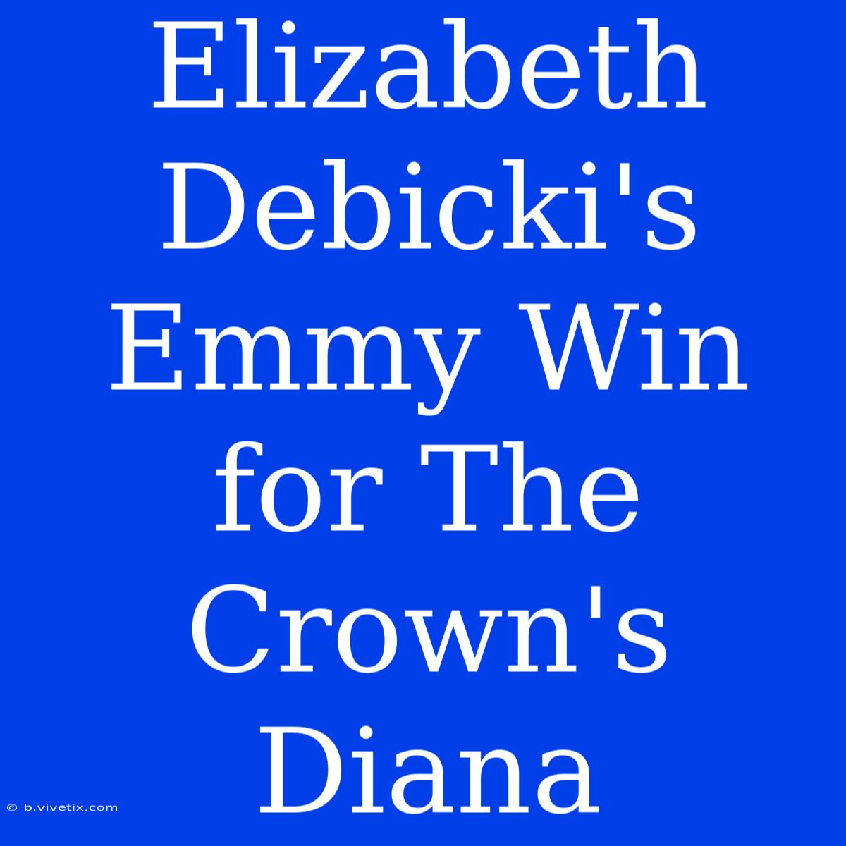 Elizabeth Debicki's Emmy Win For The Crown's Diana 