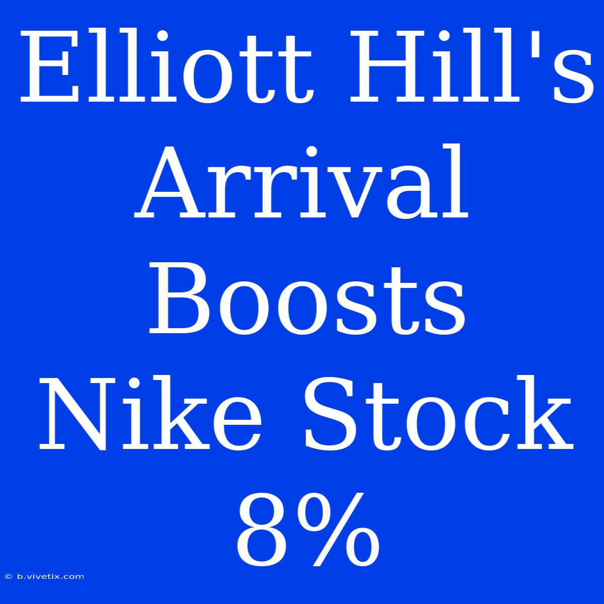 Elliott Hill's Arrival Boosts Nike Stock 8%