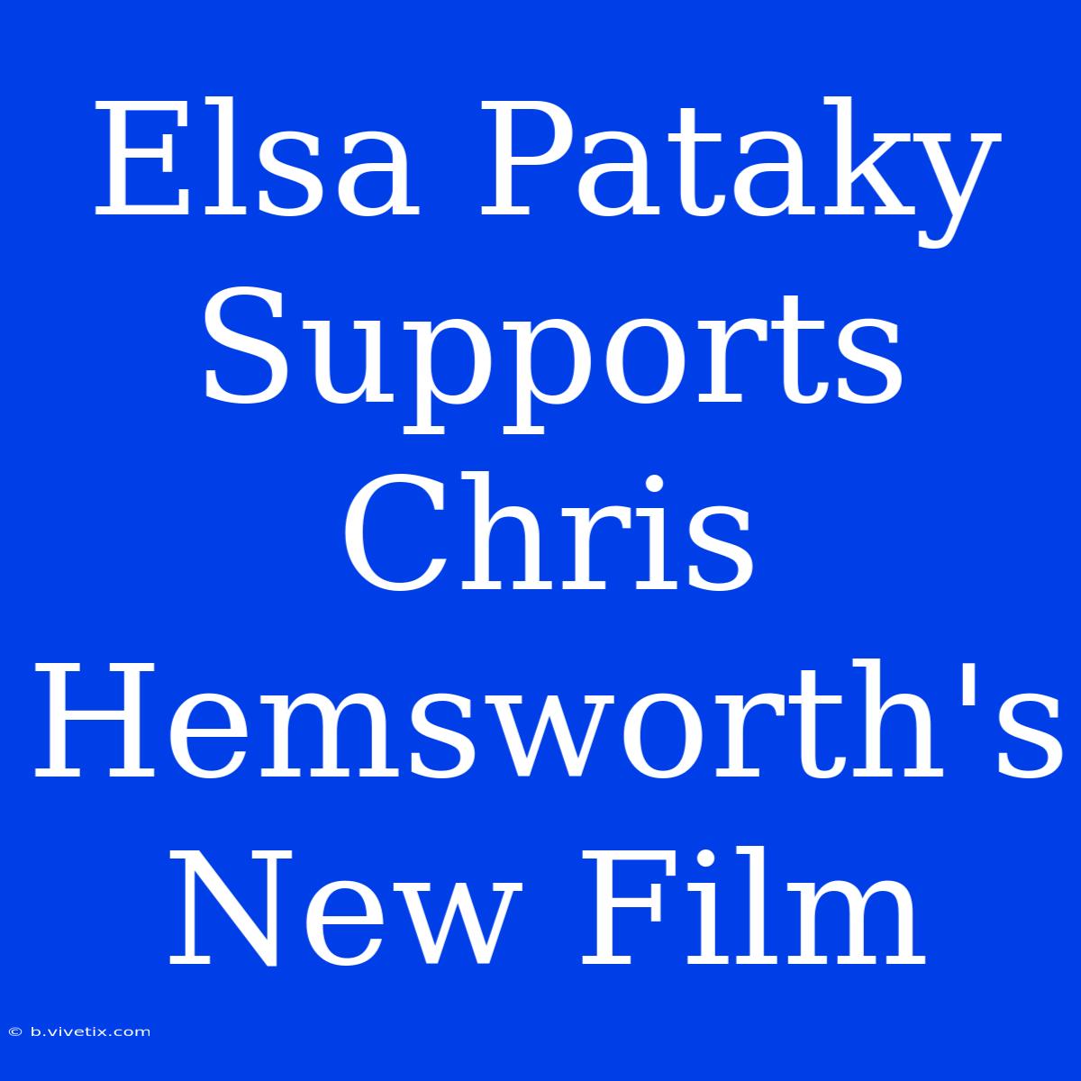 Elsa Pataky Supports Chris Hemsworth's New Film