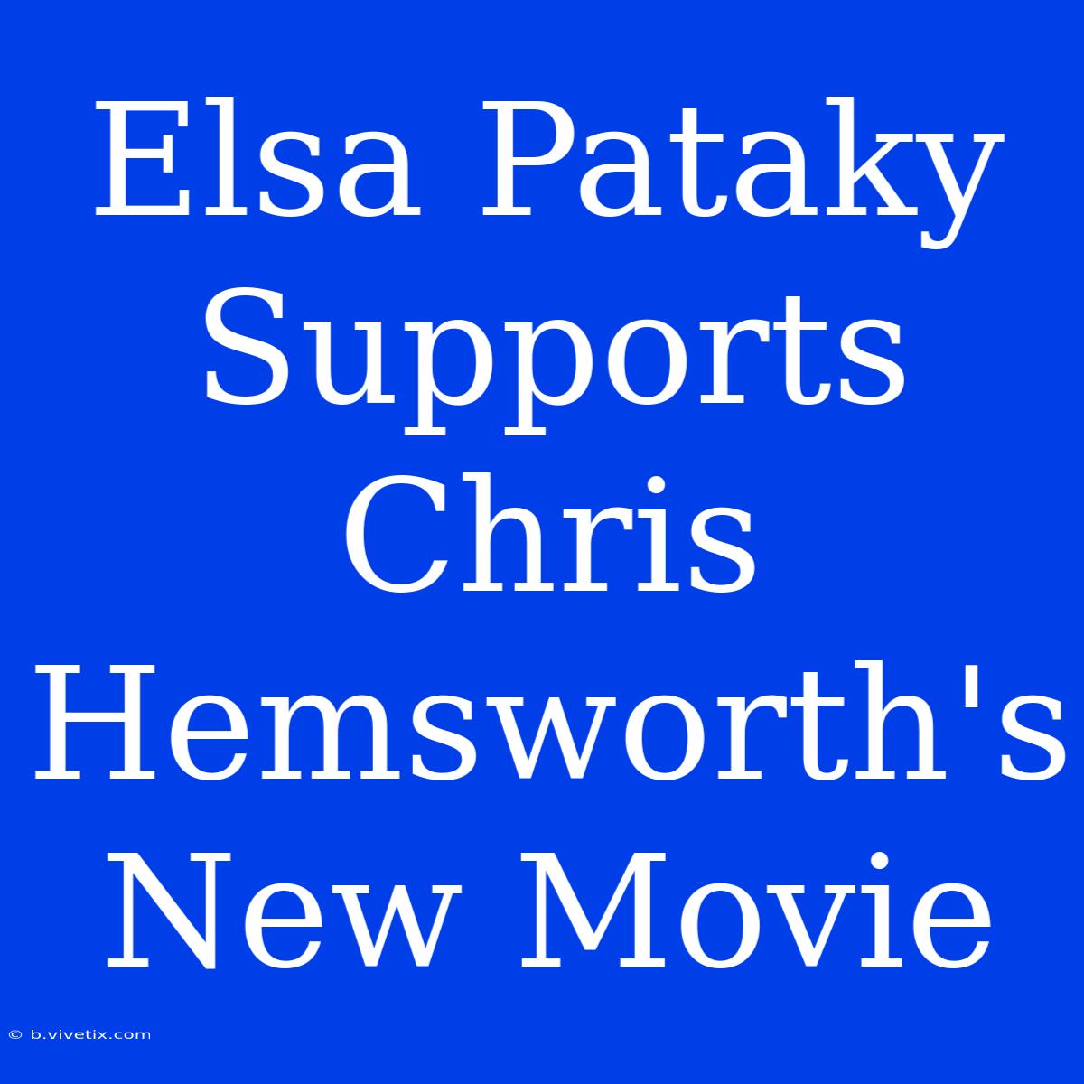 Elsa Pataky Supports Chris Hemsworth's New Movie