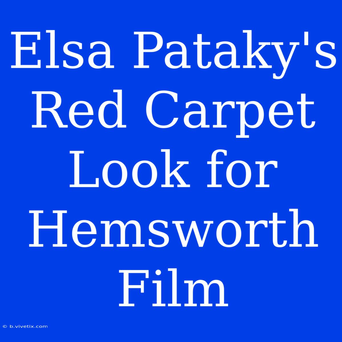 Elsa Pataky's Red Carpet Look For Hemsworth Film