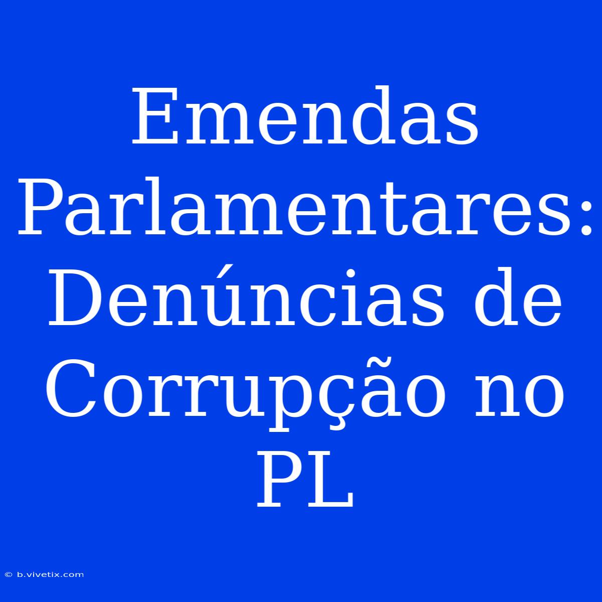 Emendas Parlamentares: Denúncias De Corrupção No PL