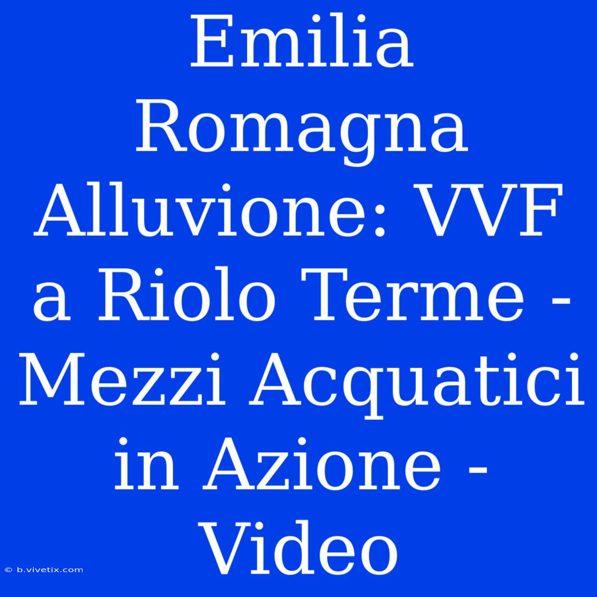 Emilia Romagna Alluvione: VVF A Riolo Terme - Mezzi Acquatici In Azione - Video