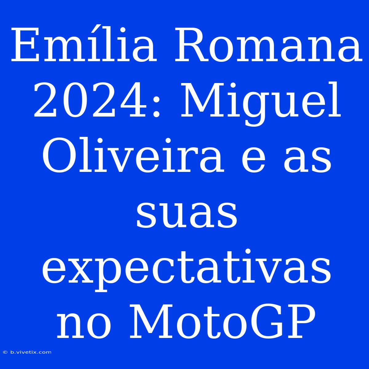 Emília Romana 2024: Miguel Oliveira E As Suas Expectativas No MotoGP