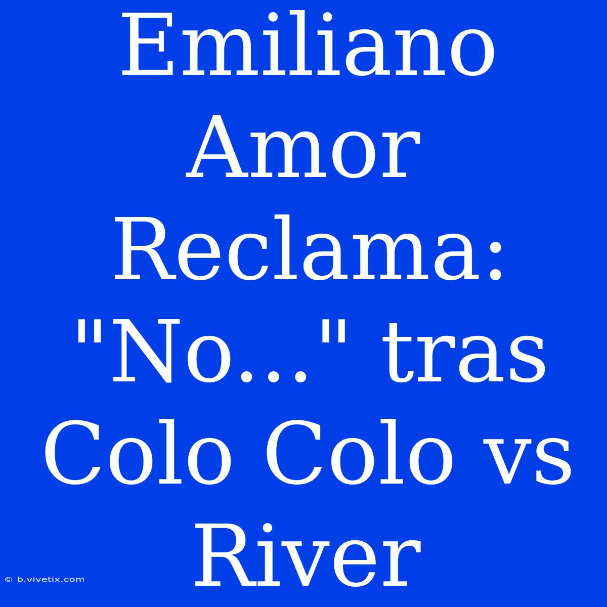 Emiliano Amor Reclama: 