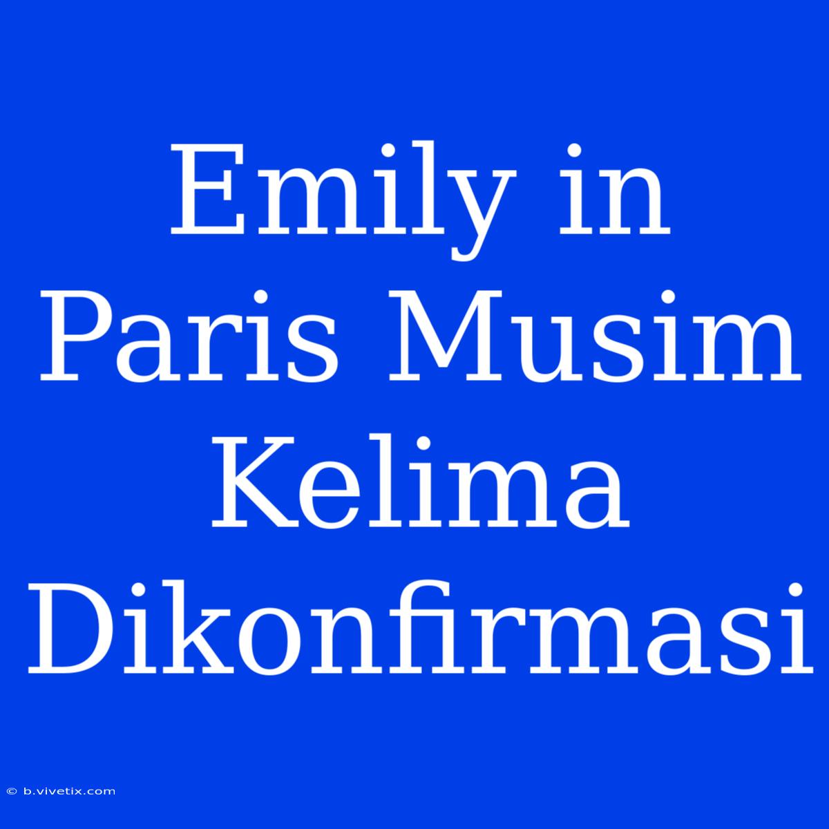 Emily In Paris Musim Kelima Dikonfirmasi