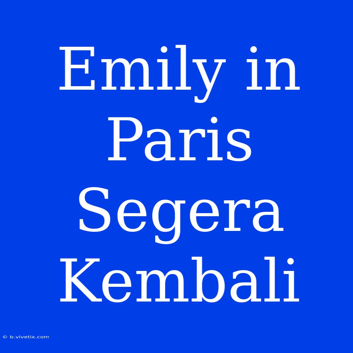 Emily In Paris Segera Kembali 